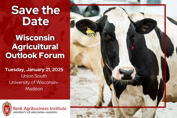 image of a dairy cow with a banner on the left. The banner reads "save the date, wisconsin agricultural outlook forum, Tuesday, January 21, 2025, Union South, University of Wisconsin-Madison." The Renk Agribusiness Institute logo is on the bottom of the banner.